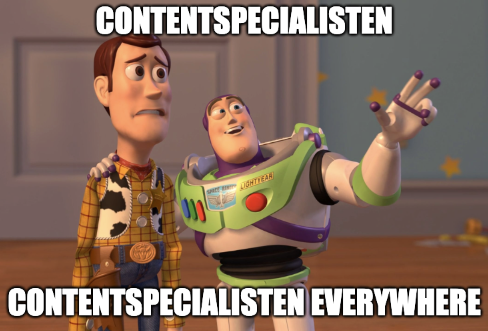 De 'X, X everywhere meme'. Maar dan met de tekst: contentspecialisten, contentspecialisten everywhere.